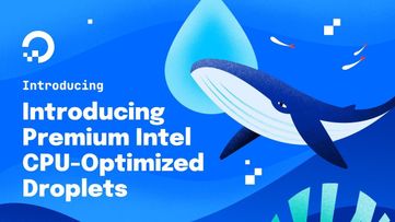 5 倍网络性能提升！DigitalOcean上线全新高级内存优化型和高级存储优化型 Droplet 云主机